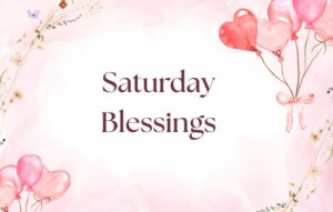 Saturday Blessings